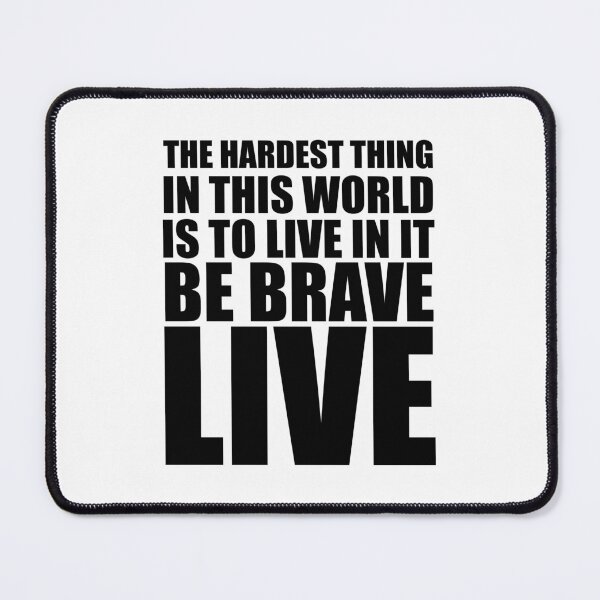 Item preview, The hardest thing in this world is to live in it, be brave live - Buffy quote designed and sold by yoshra.
