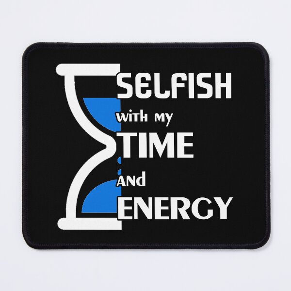 Item preview, Selfish with my time and energy designed and sold by Catspeople.