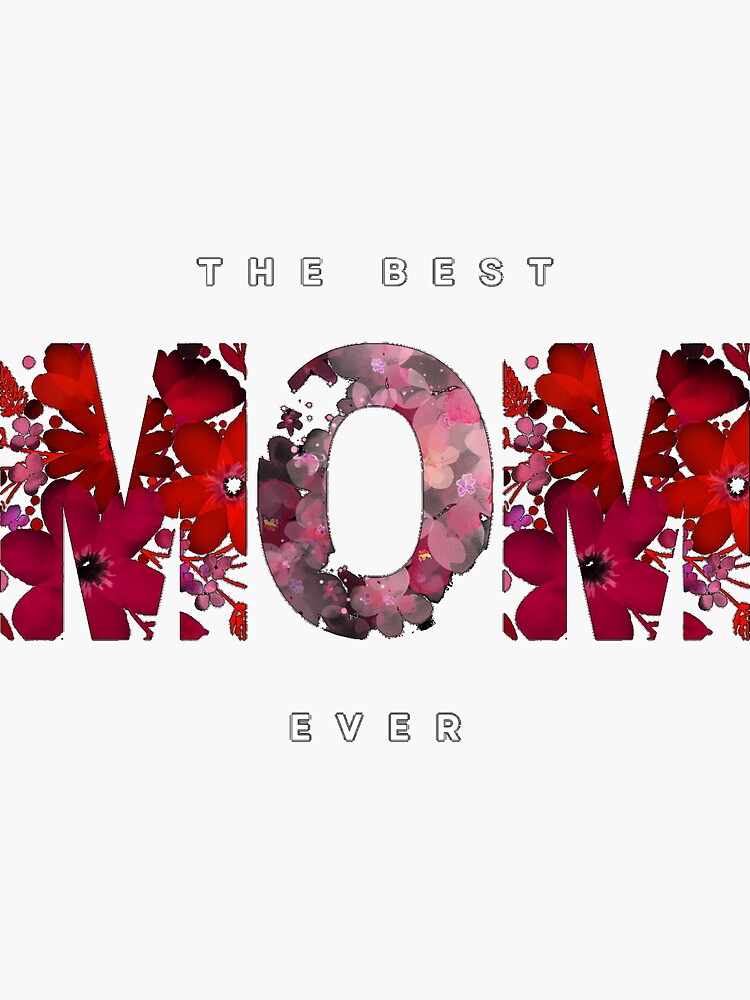 "The best mom ever letters and flowers" Sticker by OMeryeME Redbubble