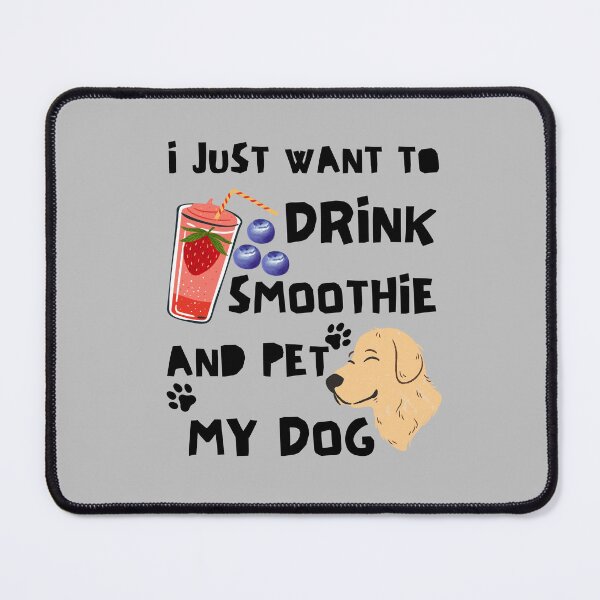 Item preview, I Just Want To Drink Smoothie And Pet My Dog designed and sold by BronikowskiART.