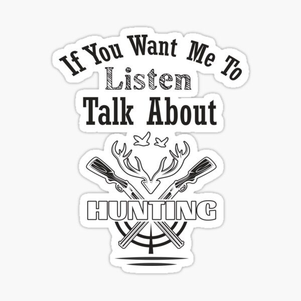 if-you-want-me-to-listen-talk-about-hunting-sticker-by-zizistore