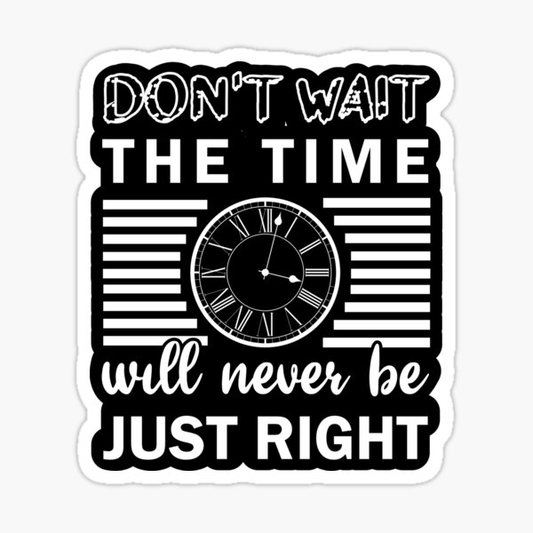 do-not-wait-the-time-will-never-be-just-right-motivational-quotes