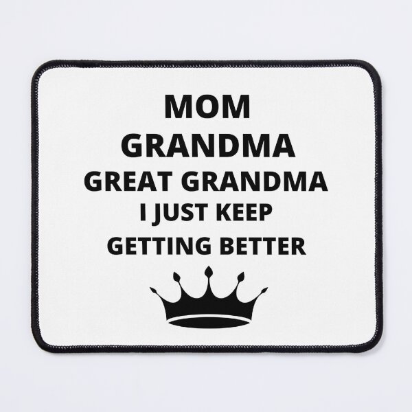 Item preview, mom grandma great grandma i just keep getting better designed and sold by madraso.