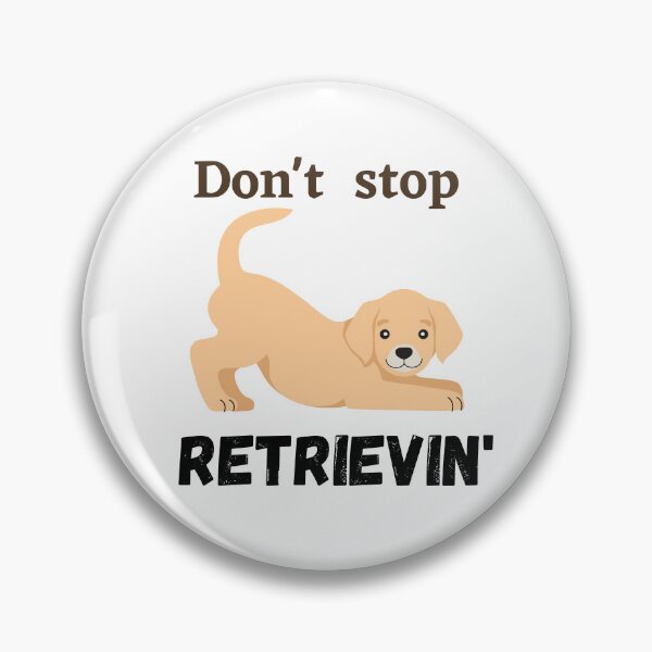 Item preview,  Don't Stop RETRIEVIN , Funny Golden Retriever Quotes ,  designed and sold by Every Pet  Shirts.