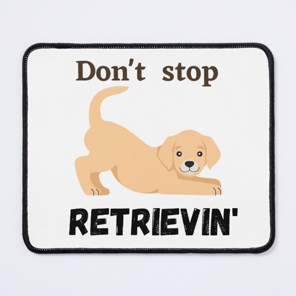 Item preview,  Don't Stop RETRIEVIN , Funny Golden Retriever Quotes ,  designed and sold by Every Pet  Shirts.