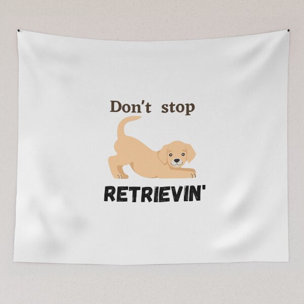 Item preview,  Don't Stop RETRIEVIN , Funny Golden Retriever Quotes ,  designed and sold by Every Pet  Shirts.
