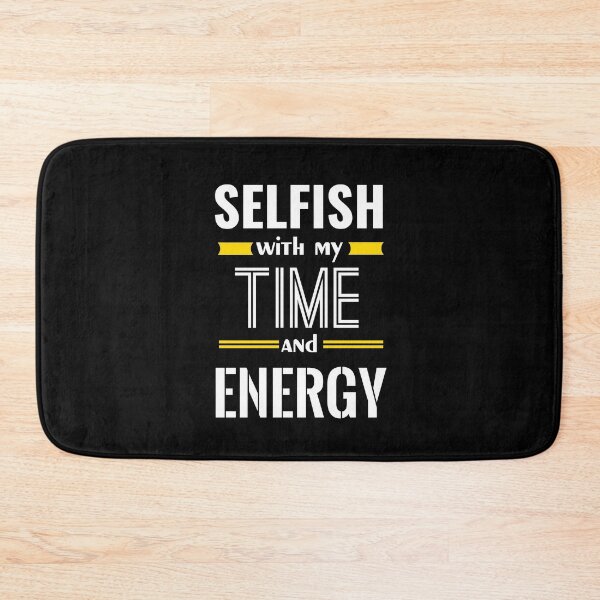 Item preview, Selfish with my Time and Energy designed and sold by Catspeople.