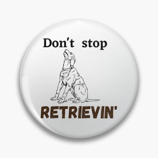 Item preview, Don't Stop RETRIEVIN , Funny Golden Retriever Quotes ,  designed and sold by Every Pet  Shirts.