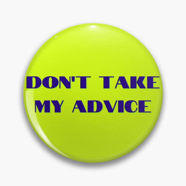Item preview, Don't Take my Advice Gag Gift designed and sold by Willyboy16.
