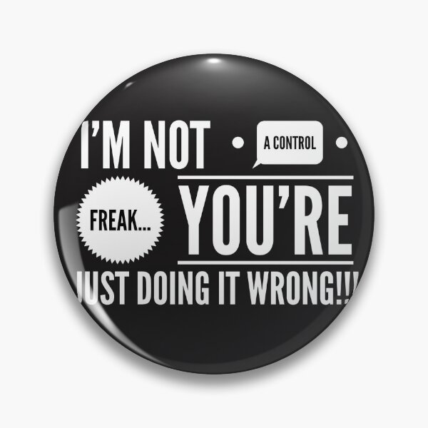 Item preview, Im NOT a Control FREAK...Youre just DOING IT WRONG!!! designed and sold by JustSayinShop.
