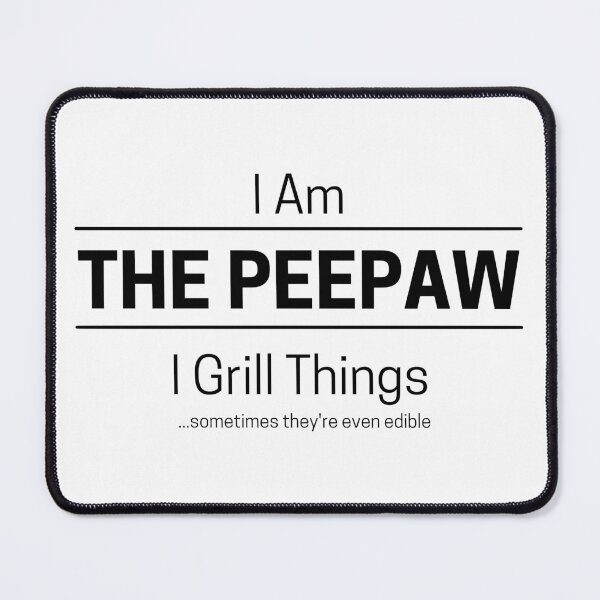 Item preview, Funny Grandfather Grills Quote Saying, I Am The Peepaw, I Grill Things, Black Text designed and sold by hjsmith.