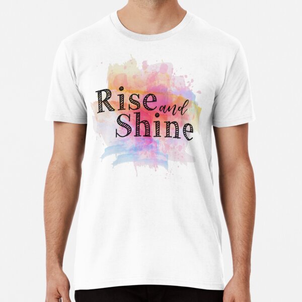 Rise and shine Premium T-Shirt
