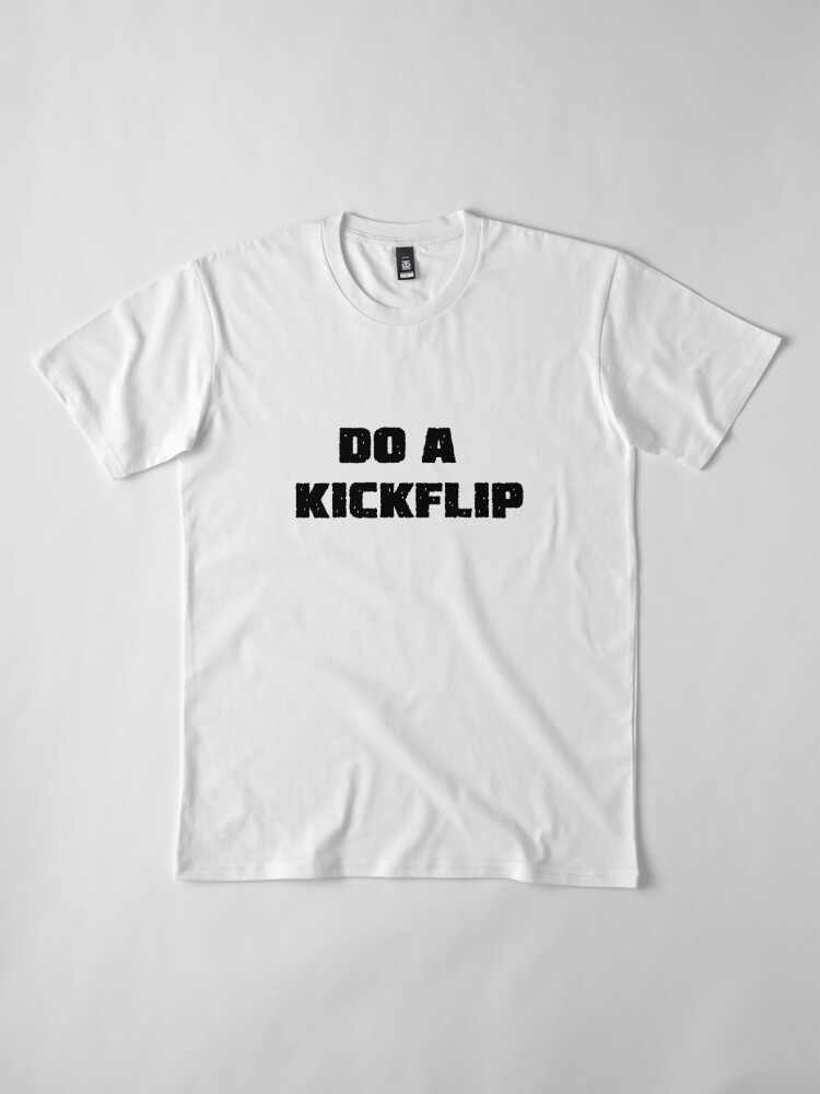 Do A Kickflip Shirt - Bring Your Ideas, Thoughts And Imaginations