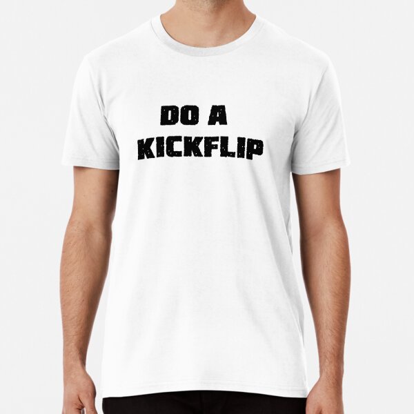 Do A Kickflip Shirt - Bring Your Ideas, Thoughts And Imaginations