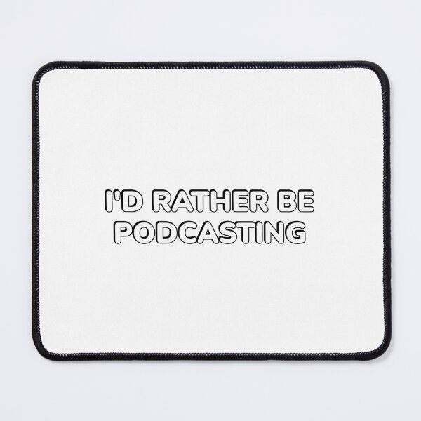 Item preview, Id rather be podcasting designed and sold by Inspirationmotivation.
