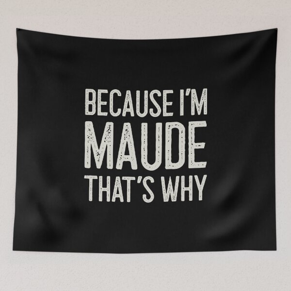 Item preview, Because I’m Maude That’s Why Funny Personalized Name designed and sold by MariosNydras.