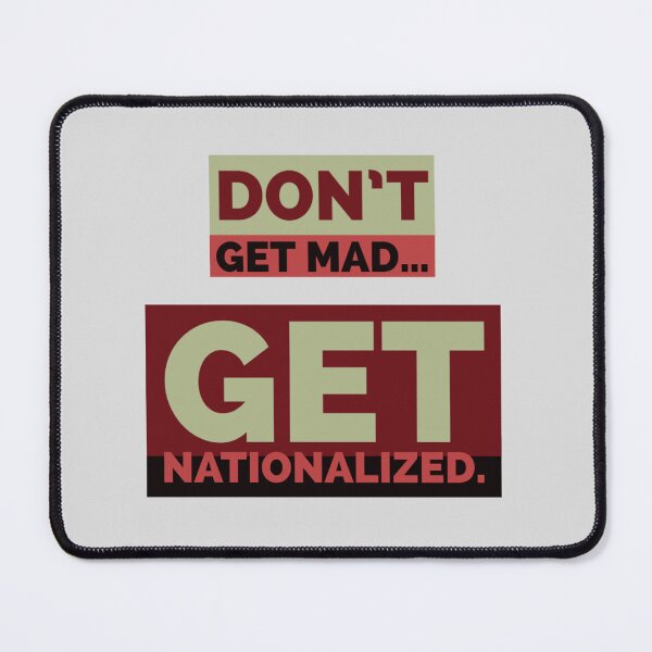 Item preview, Don't Get Mad, Get Nationalized designed and sold by CalifaMedia.