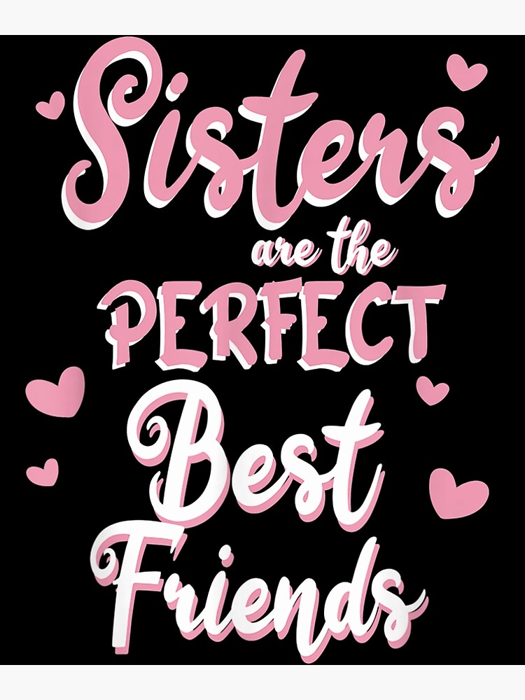 Sisters Are The Perfect Best Friends Best Friend Team Poster By Malonalaokan Redbubble 