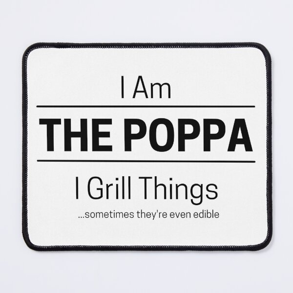 Item preview, Funny Dad Grills Quote Saying, I Am The Poppa, I Grill Things, Black Text designed and sold by hjsmith.