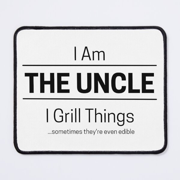 Item preview, Funny Uncle Grills Quote Saying, I Am The Uncle, I Grill Things, Black Text designed and sold by hjsmith.
