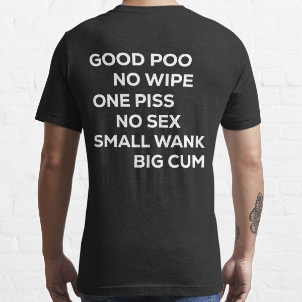 Good Poo No Wipe Ones Piss No Sex Small Wank Big Cum T Shirt For Sale By Jlachger Redbubble 