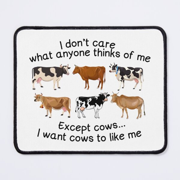 Item preview, I Don't Care What Anyone Thinks Of Me Except Cows I Want Cows Like To Me designed and sold by SCayson.