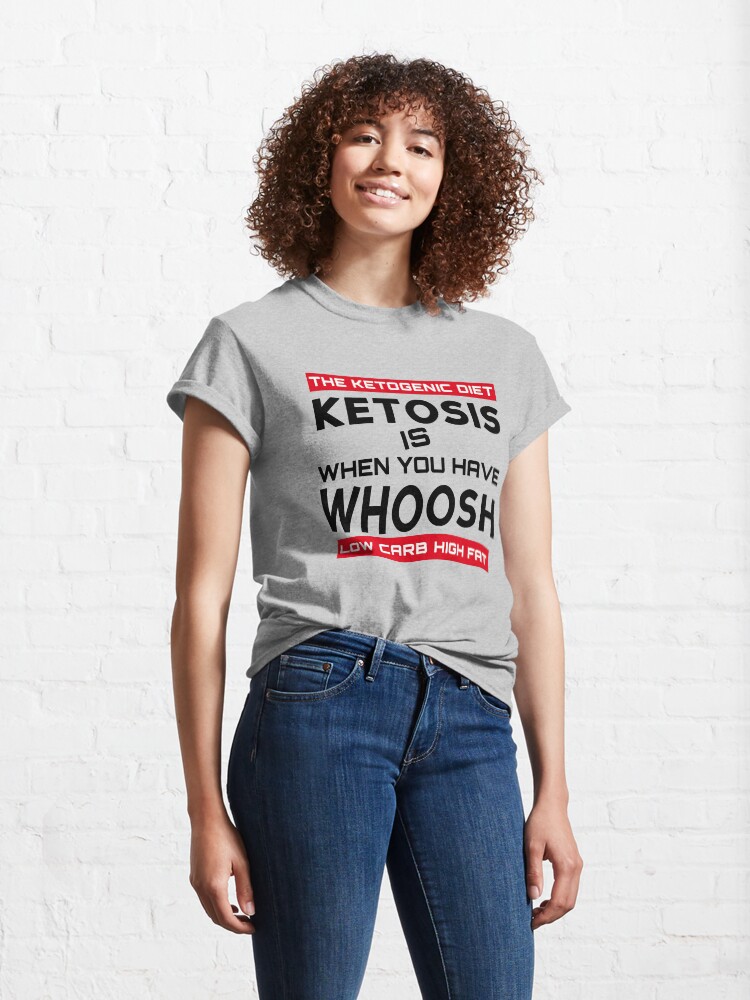 Alternate view of KETOSIS IS WHEN YOU HAVE WHOOSH - KETO DIET TEE Classic T-Shirt