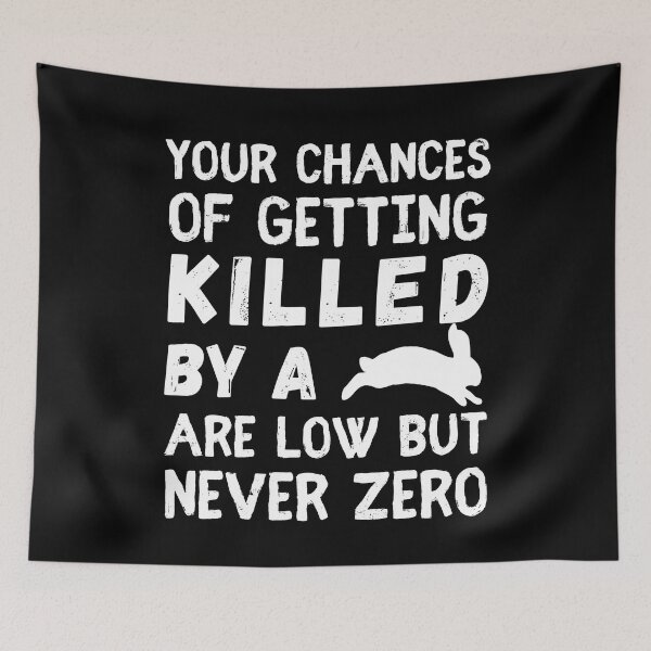 Item preview, Your Chances Of Getting Killed By A Bunnty Rabbit Are Low But Never Zero designed and sold by HikingGalleria.