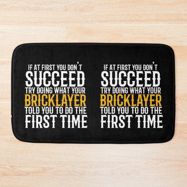 Item preview, If At First You Do Not Succeed, Try Doing What Your Bricklayer Told You To Do The First Time designed and sold by TeesYouWant.