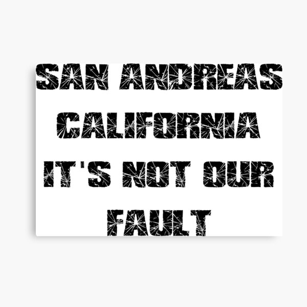 "SAN ANDREAS CALIFORNIA ITS NOT OUR FAULT" Canvas Print by DomGDesign