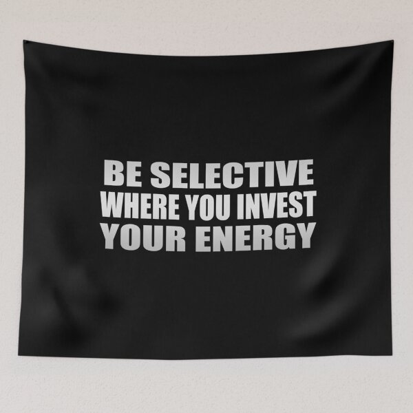 Item preview, Be selective where you invest your energy Essential . designed and sold by matecarolyn.