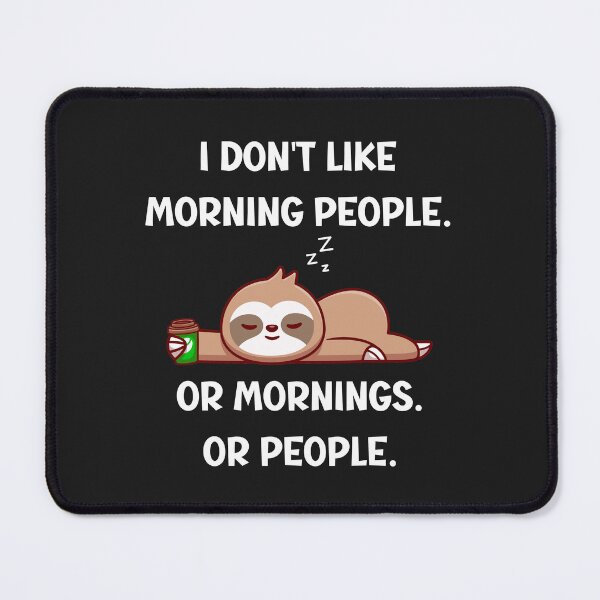 Item preview, I don't Like Morning People Or Mornings Or people designed and sold by Tuesday Robbins.