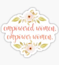 Empowered women, empower women. Sticker