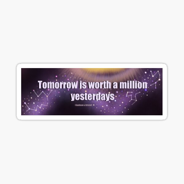 Aurora Rising Series Quote Tomorrow is worth a million yesterdays Sticker