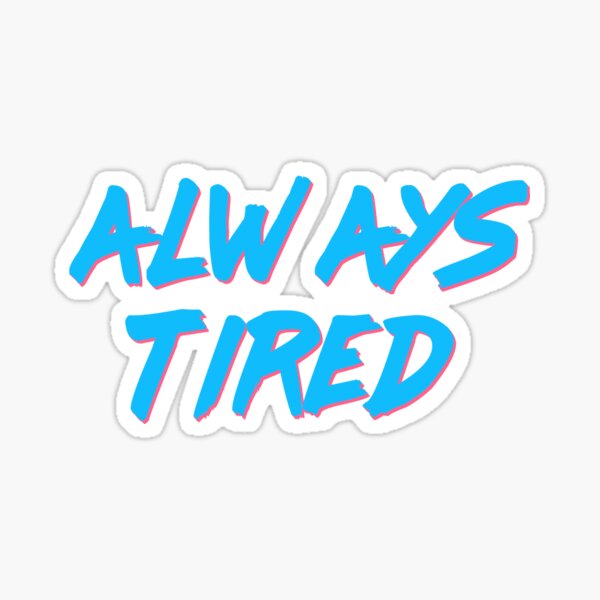 Always Tired Sticker