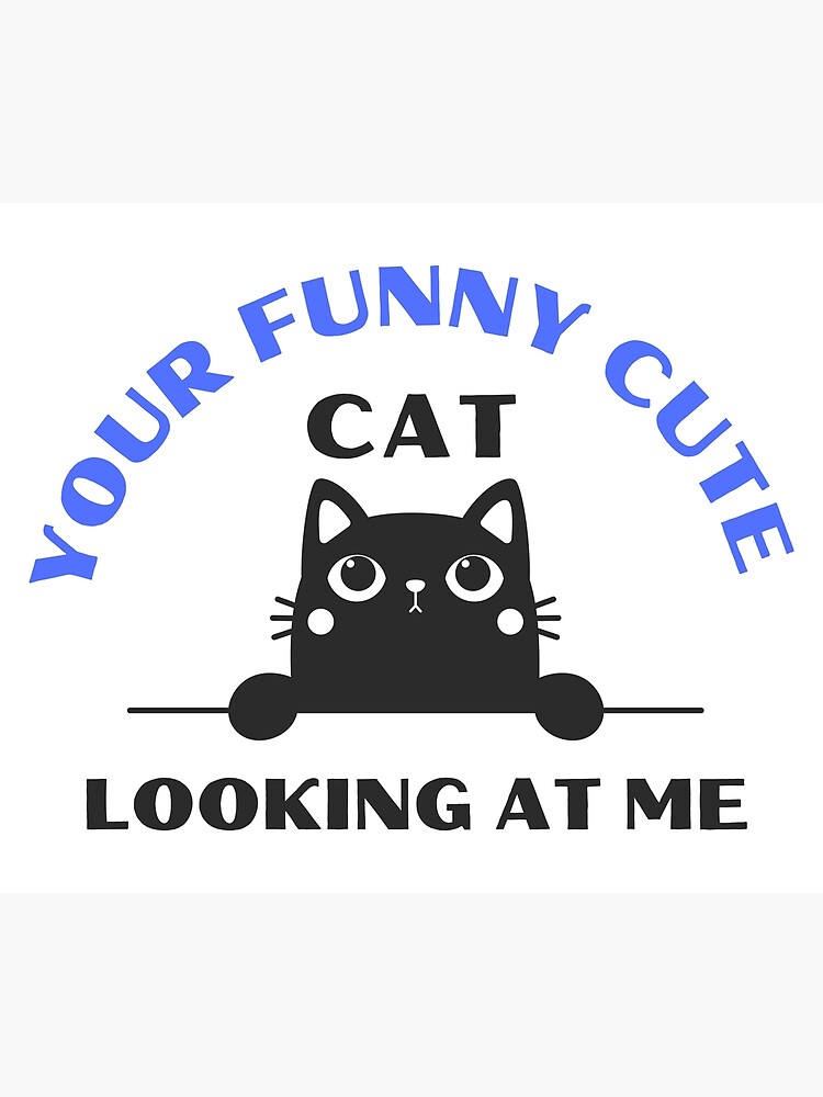 "Cute Design For Your Funny Cat Looking At Me" Poster by Pentoora