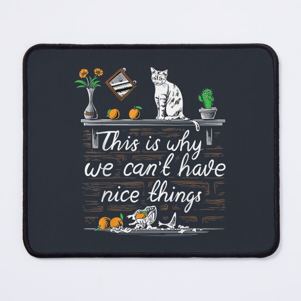 Item preview, This is Why We Cant Have Nice Things I Do What I Want Cat designed and sold by KoihaiTeamin.