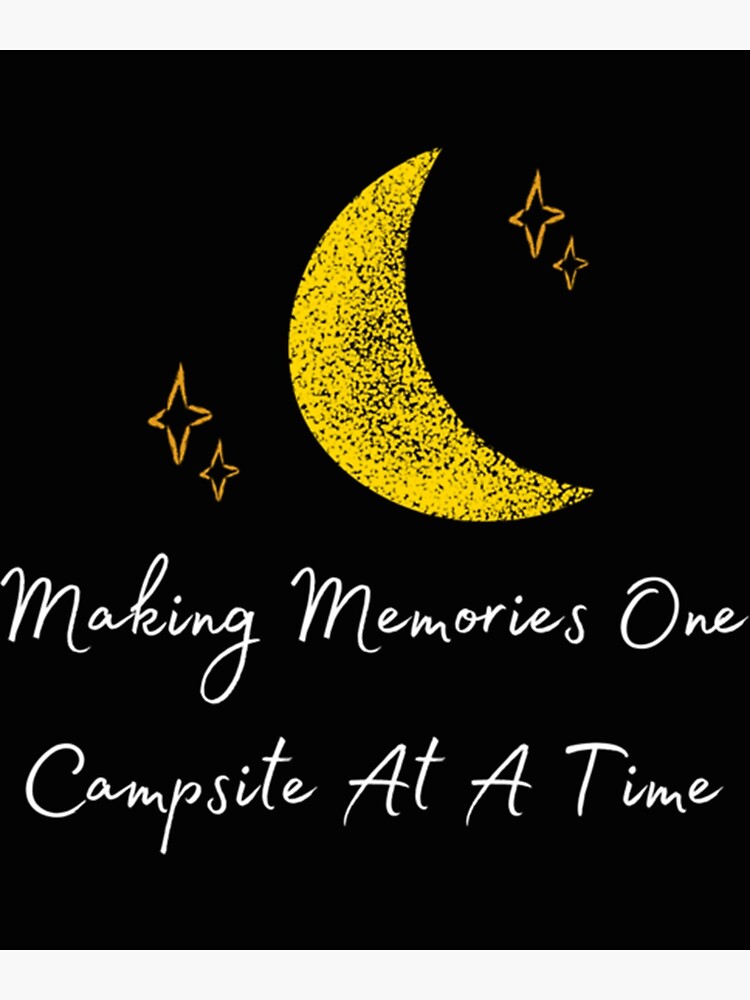 "Night Making memories one campsite at a time white " Poster for Sale