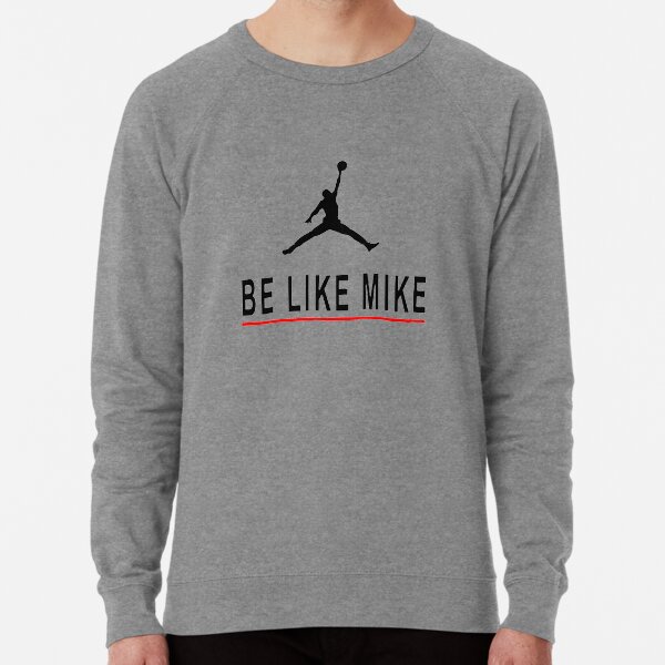Be like mike store sweatshirt