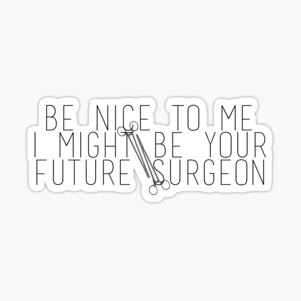 Item preview, Be Nice To Me I Might Be Your Future Surgeon designed and sold by ineffablexx.