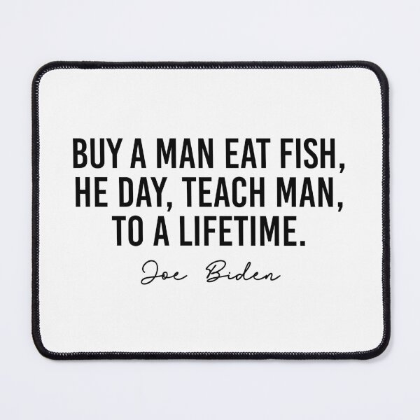 Item preview, Buy a man eat fish he day teach man to a lifetime joe biden designed and sold by TlbCouture.
