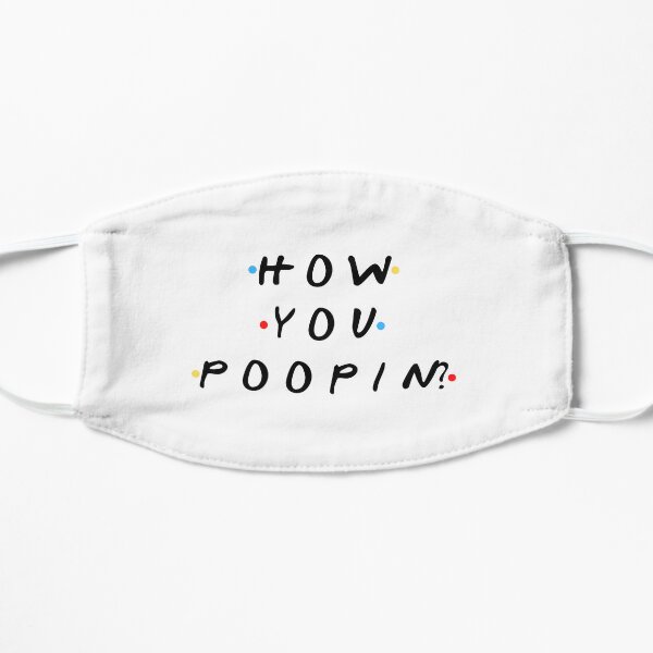 How, you poppin? Flat Mask