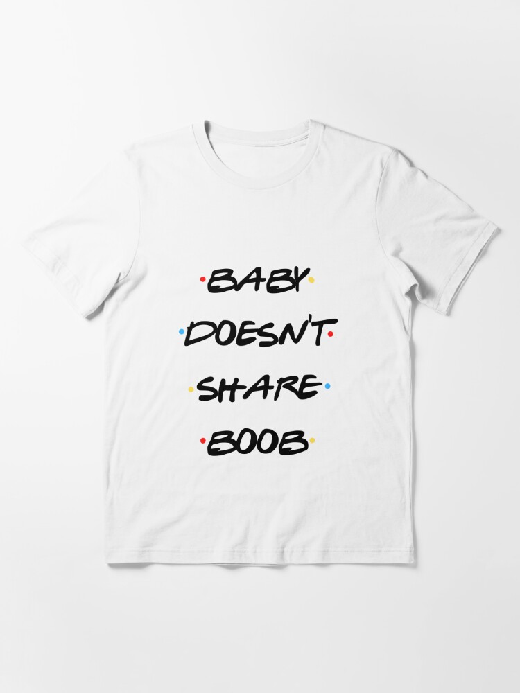 krise formel Skuffelse Baby doesn't share boob" Essential T-Shirt for Sale by ChasingSunrise |  Redbubble
