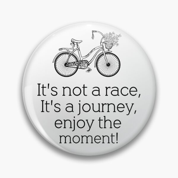 Item preview, It's not a race, It's a journey, enjoy the moment! designed and sold by della95.