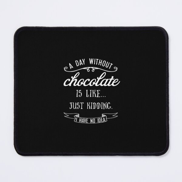 Item preview, А day without chocolate is like just kidding i have no idea. designed and sold by Umiska.