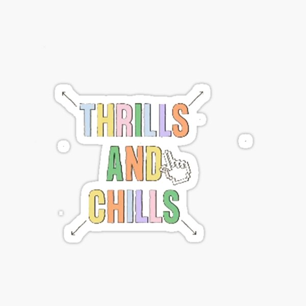 "thrill and chills" Sticker by alcs1 Redbubble