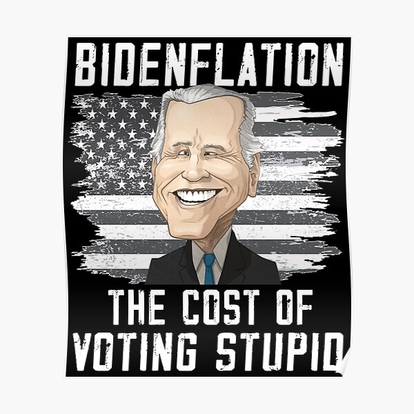 "Bidenflation The cost of voting stupid Anti Biden Republican ProTrump