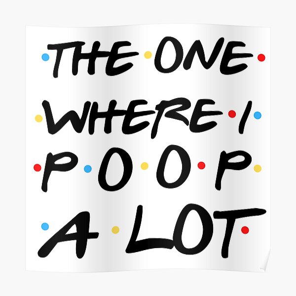 I poop a lot Poster