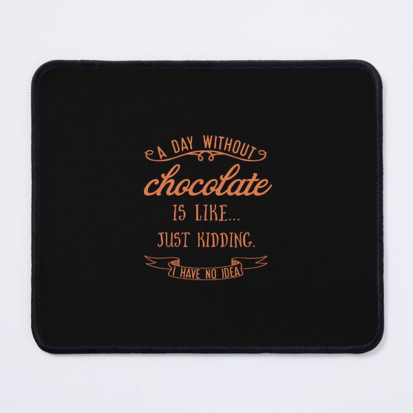 Item preview, А day without chocolate is like just kidding i have no idea. designed and sold by Umiska.