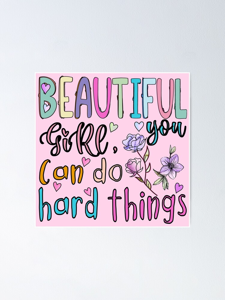 "Beautiful girl, You can do hard things" Poster by dalypdesign Redbubble